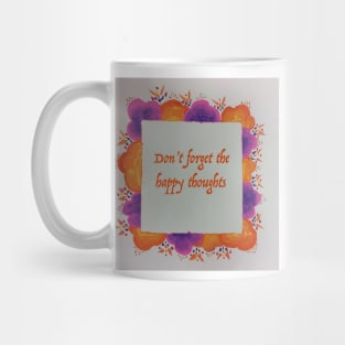 Don't forget the happy thoughts Mug